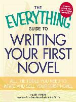 The Everything Guide to Writing Your First Novel