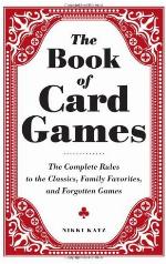 The Book of Card Games: The Complete Rules to the Classics, Family Favorites, and Forgotten Games