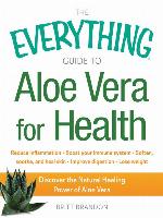 The Everything Guide to Aloe Vera for Health