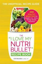 The &quot;I Love My Nutribullet&quot; Recipe Book