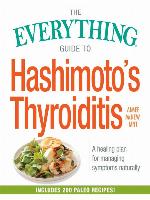 The Everything Guide to Hashimoto's Thyroiditis