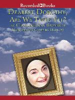 Dearest Dorothy, Are We There Yet?