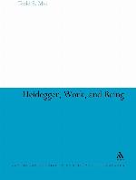 Heidegger, Work, and Being (Continuum Studies in Continental Philosophy, 80)