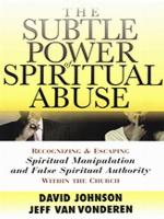 The Subtle Power of Spiritual Abuse