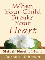 When Your Child Breaks Your Heart