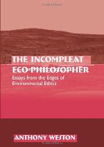 The incompleat eco-philosopher : essays from the edges of environmental ethics