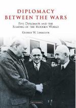 Diplomacy between the wars : five diplomats and the shaping of the modern world