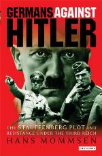 Germans against Hitler the Stauffenberg plot and resistance under the Third Reich