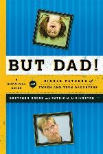 But Dad!: A Survival Guide for Single Fathers of Tween and Teen Daughters
