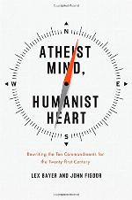 Atheist Mind, Humanist Heart: Rewriting the Ten Commandments for the Twenty-first Century