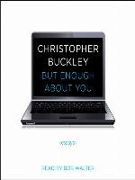 But Enough About You