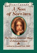 Dear Canada: A Sea of Sorrows: The Typhus Epidemic Diary of Johanna Leary, Canada East, 1847 [Hardcover]