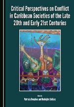 Critical perspectives on conflict in Caribbean societies of the late 20th and early 21st centuries