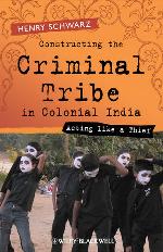 Constructing the criminal tribe in colonial India : acting like a thief
