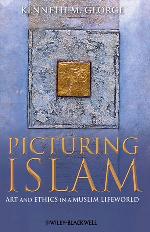 Picturing Islam : art and ethics in a Muslim lifeworld