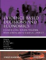 Evidence-based decisions and economics : health care, social welfare, education and criminal justice
