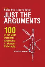 Just the arguments : 100 of the most important arguments in Western philosophy