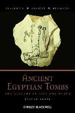 Ancient Egyptian tombs : the culture of life and death