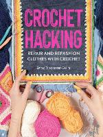 Crochet hacking : Repair and Refashion Clothes with Crochet