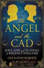 The angel and the Cad : love, loss and scandal in Regency England