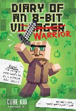 Diary of an 8-Bit Warrior: An Unofficial Minecraft Adventure (Volume 1)