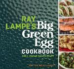 Ray Lampe's Big Green Egg Cookbook