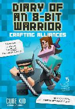 Diary of an 8-Bit Warrior: Crafting Alliances: An Unofficial Minecraft Adventure (Volume 3)