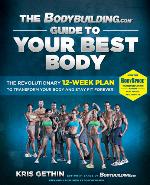 The Bodybuilding.com Guide to Your Best Body: The Revolutionary 12-Week Plan to Transform Your Body and Stay Fit Forever