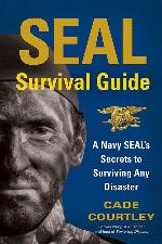 SEAL Survival Guide: A Navy SEAL's Secrets to Surviving Any Disaster