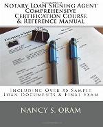 Notary Loan Signing Agent - Comprehensive Certification Course &amp; Reference Manual: Including Over 50 Sample Loan Documents &amp; Final Exam
