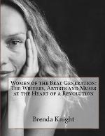 Women of the Beat Generation: The Writers, Artists and Muses at the Heart of a Revolution