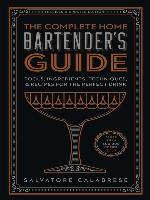 The Complete Home Bartender's Guide