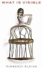 What Is Visible: A Novel