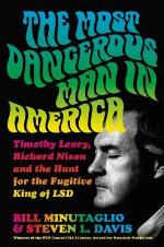 The Most Dangerous Man in America: Timothy Leary, Richard Nixon and the Hunt for the Fugitive King of LSD