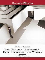 The Greatest Experiment Ever Performed on Women
