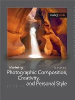 Mastering Photographic Composition, Creativity, and Personal Style