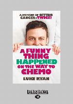 A Funny Thing Happened On The Way To Chemo (Large Print 16pt)