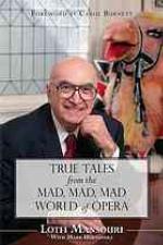 True Tales from the Mad, Mad, Mad World of Opera