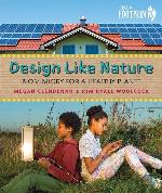 Design Like Nature: Biomimicry for a Healthy Planet (Orca Footprints, 20)