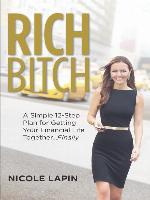 Rich Bitch: A Simple 12-Step Plan for Getting Your Financial Life Together...Finally