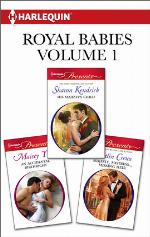 Royal Babies Volume 1 from Harlequin: His Majesty's Child\An Accidental Birthright\Majesty, Mistress...Missing Heir