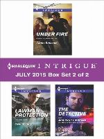 Harlequin Intrigue July 2015 - Box Set 2 of 2: Under Fire\Lawman Protection\The Detective