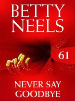 Never Say Goodbye (Betty Neels Collection)