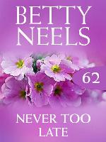 Never Too Late (Betty Neels Collection)