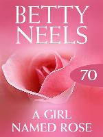 A Girl Named Rose (Betty Neels Collection)