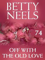 Off With the Old Love (Betty Neels Collection)