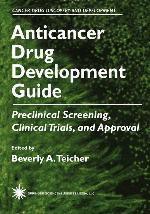 Anticancer Drug Development Guide: Preclinical Screening, Clinical Trials, and Approval (Cancer Drug Discovery and Development)