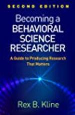 Becoming A Behavioral Science Researcher: A Guide To Producing Research That Matters
