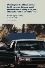 Breaking the Rules: Working for the UN can be fun. And it can also do some good provided one is ready to lie, fib, obfuscate and break all the rules.