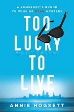 Too Lucky to Live (Somebody's Bound to Wind Up Dead Mysteries, 1)